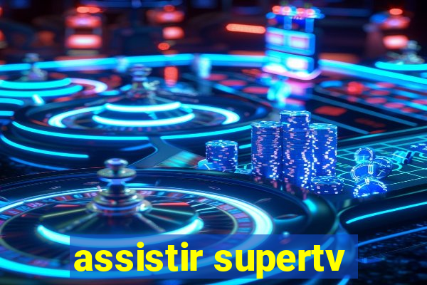 assistir supertv